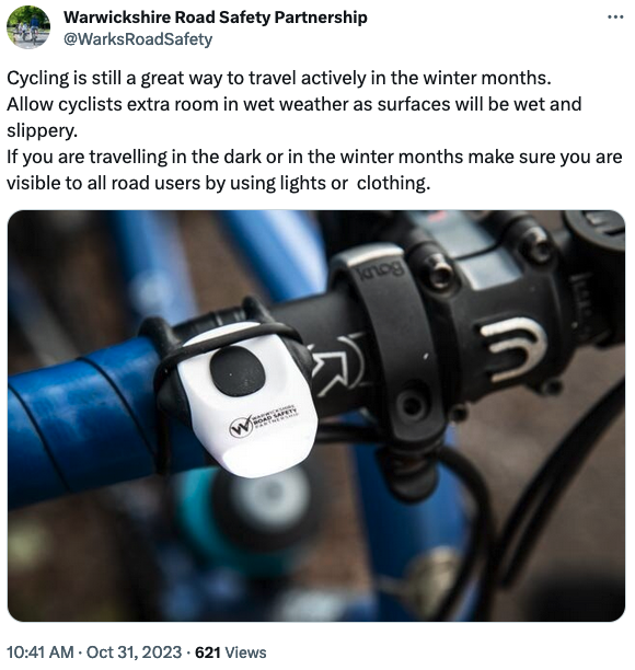 Social media post from Warwickshire Road Safety Partnership: "Cycling is still a great way to travel actively in the winter months. Allow cyclists extra room in wet weather as surfaces will be wet and slippery. If you are travelling in the dark or in the winter months make sure you are visible to all road users by using lights or clothing." (31 October 2023, 10:41AM)